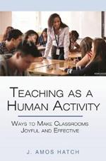 Teaching as a Human Activity: Ways to Make Classrooms Joyful and Effective