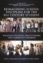 Reimagining School Discipline for the 21st Century Student: Engaging Students,Practitioners, and Community Members