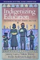 Indigenizing Education: Transformative Research, Theories, and Praxis