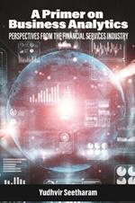 A Primer on Business Analytics: Perspectives from the Financial Services Industry