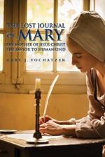 The Lost Journal of Mary The Mother of Jesus Christ The Savior to Humankind