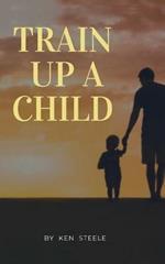 Train Up a Child: Notes, Quotes and Anecdotes