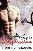 Humo, Fuego y La Persecucion: Romance con un Multimillonario 1-4