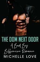 The Dom Next Door: A Bad Boy Billionaire Romance