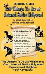 One Hundred Things to do at Universal Studios Hollywood Before you Die: The Ultimate Bucket List - Universal Studios Hollywood Edition