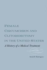 Female Circumcision and Clitoridectomy in the United States: A History of a Medical Treatment