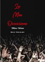 La Mia Ossessione - Terzo e Ultimo Volume