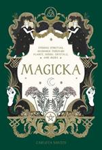 Magicka: Finding Spiritual Guidance Through Plants, Herbs, Crystals, and More