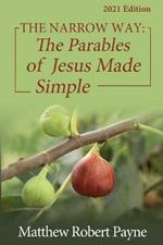 The Narrow Way: The Parables of Jesus Made Simple 2021 Edition