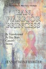 Jean, Warrior Princess: Be Transformed As You Brave Cancer's Storm