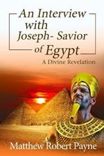 An Interview with Joseph - Savior of Egypt: A Divine Revelation