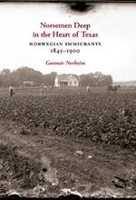 Norsemen Deep in the Heart of Texas: Norwegian Immigrants, 1845-1900