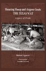 Shearing Sheep and Angora Goats the Texas Way Volume 20: Legacy of Pride