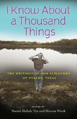 I Know About a Thousand Things: The Writings of Ann Alejandro of Uvalde, Texas