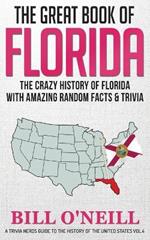 The Great Book of Florida: The Crazy History of Florida with Amazing Random Facts & Trivia
