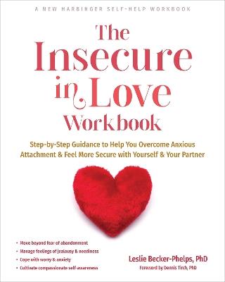The Insecure in Love Workbook: Step-by-Step Guidance to Help You Overcome Anxious Attachment and Feel More Secure with Yourself and Your Partner - Leslie Becker-Phelps - cover