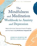 The Mindfulness and Meditation Workbook for Anxiety and Depression: Balance Emotions, Overcome Intrusive Thoughts, and Find Peace Using Mindfulness-Integrated CBT