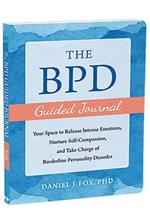 The BPD Guided Journal: Your Space to Release Intense Emotions, Nurture Self-Compassion, and Take Charge of Borderline Personality Disorder