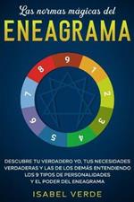 Las normas magicas del eneagrama: Descubre tu verdadero yo, tus necesidades verdaderas y las de los demas entendiendo los 9 tipos de personalidades y el poder del eneagrama