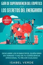 Guia de supervivencia del empatico y los secretos del eneagrama 2 libros en 1: Descubre los 9 eneatipos, quien eres en verdad y haz de tu consciencia emocional tu mejor cualidad