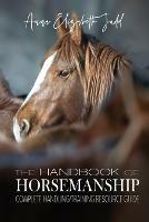 The Handbook of Horsemanship: Complete Handling/Training Resource Guide