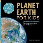 Planet Earth for Kids: A Junior Scientist's Guide to Water, Air, and Life in Our Ecosphere