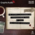 The Utterly Uninteresting and Unadventurous Tales of Fred, the Vampire Accountant [Dramatized Adaptation]