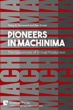 Pioneers in Machinima: The Grassroots of Virtual Production