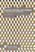 Dialectic, Rhetoric and Contrast: The Infinite Middle of Meaning