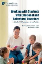 Working with Students with Emotional and Behavioral Disorders: A Guide for K-12 Teachers and Service Providers