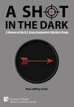 A Shot in the Dark: A History of the U.S. Army Asymmetric Warfare Group