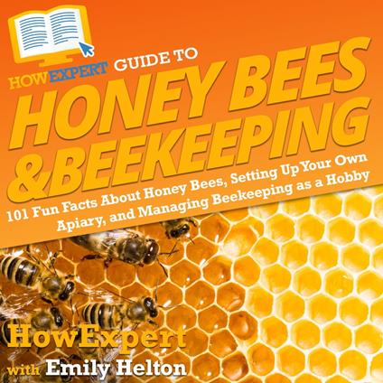 HowExpert Guide to Honey Bees & Beekeeping