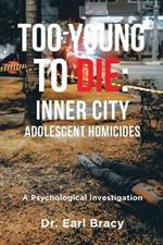 Too Young To Die: Inner City Adolescent Homicides