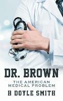 Dr. Brown: The American Medical Problem