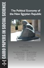 The Political Economy of the New Egyptian Republic: Cairo Papers in Social Science Vol. 33, No. 4