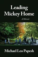 Leading Mickey Home: A Memoir