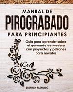 Manual de pirograbado para principiantes: Guia para aprender sobre el quemado de madera con proyectos y patrones para novatos