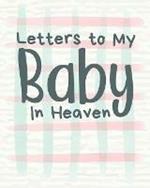 Letters To My Baby In Heaven: A Diary Of All The Things I Wish I Could Say Newborn Memories Grief Journal Loss of a Baby Sorrowful Season Forever In Your Heart Remember and Reflect