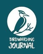 Birdwatching Journal: Birding Notebook Ornithologists Twitcher Gift Species Diary Log Book For Bird Watching Equipment Field Journal