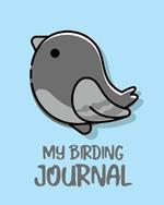 My Birding Journal: Birding Notebook Ornithologists Twitcher Gift Species Diary Log Book For Bird Watching Equipment Field Journal