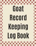 Goat Record Keeping Log Book: Farm Management Log Book 4-H and FFA Projects Beef Calving Book Breeder Owner Goat Index Business Accountability Raising Dairy Goats