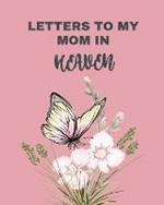 Letters To My Mom In Heaven: Wonderful Mom Heart Feels Treasure Keepsake Memories Grief Journal Our Story Dear Mom For Daughters For Sons