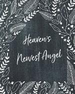 Heaven's Newest Angel: A Diary Of All The Things I Wish I Could Say Newborn Memories Grief Journal Loss of a Baby Sorrowful Season Forever In Your Heart Remember and Reflect