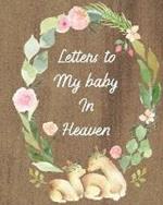 Letters To My Baby In Heaven: A Diary Of All The Things I Wish I Could Say Newborn Memories Grief Journal Loss of a Baby Sorrowful Season Forever In Your Heart Remember and Reflect