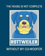 The House Is Not Complete Without My Rottweiler Co-Woofer: : Furry Co-Worker Pet Owners For Work At Home Canine Belton Mane Dog Lovers Barrel Chest Brindle Paw-sible