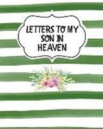 Letters To My Son In Heaven: Bereavement Coping With Loss Grief Notebook Remembrance
