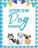 Letters To My Dog In Heaven: Pet Loss Grief Heartfelt Loss Bereavement Gift Best Friend Poochie