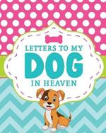 Letters To My Dog In Heaven: Pet Loss Grief Heartfelt Loss Bereavement Gift Best Friend Poochie