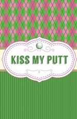 Kiss My Putt: Game Score Sheets Golf Stats Tracker Disc Golf Fairways From Tee To Green