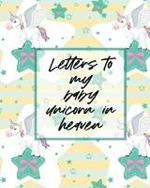 Letters To My Baby Unicorn In Heaven: A Diary Of All The Things I Wish I Could Say Newborn Memories Grief Journal Loss of a Baby Sorrowful Season Forever In Your Heart Remember and Reflect